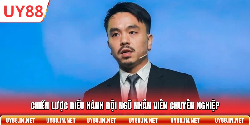 Chiến lược điều hành đội ngũ nhân viên chuyên nghiệp